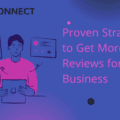 Proven Strategies to Get More Online Reviews for Your Business